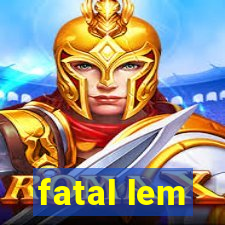 fatal lem